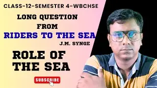 Role of Sea in Riders to The Sea | BTQ | Long Question Answer | Class 12 Semester 4 | WBCHSE English