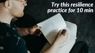 Do this simple resilience practice now (10 min)