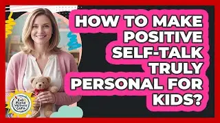 How To Make Positive Self-Talk Truly Personal For Kids?