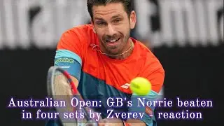 Australian Open: GB's Norrie beaten in four sets by Zverev - reaction