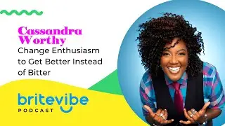Cassandra Worthy | Change Enthusiasm to Get Better Instead of Bitter