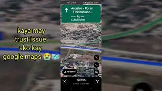 kaya may TRUST ISSUE ako sa google maps ano yan google maps