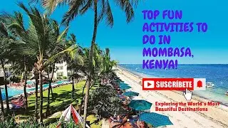 Top Fun Activities to Do in Mombasa, Kenya!