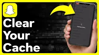 How To Clear Cache On Snapchat