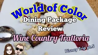 World of Color Dining Package Review | Wine Country Trattoria [Disney Trip pt.5]