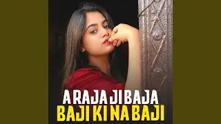 A Raja Ji Baja Baji Ki Na Baji