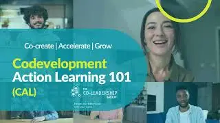 Codevelopment Action Learning (CAL) 101 : Co-create.  Accelerate. Grow