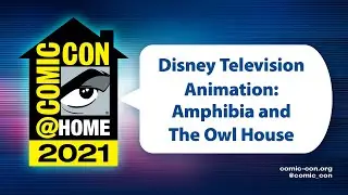Disney Television Animation: Amphibia and The Owl House | Comic-Con@Home 2021