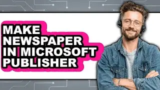 How to Make Newspaper in Microsoft Publisher - Full Guide