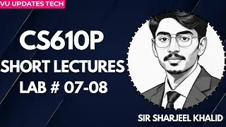CS610P Short Lectures | Lab no 7-8 |Lab Important Concepts | VU Practical Practice | by sir sharjeel
