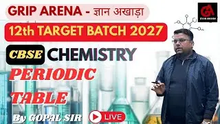 CBSE Class 12 | Chemistry | Periodic Table | Part 3 | 12th TARGET BATCH 2027 | Grip Arena