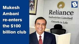 Mukesh Ambani re enters the $100 billion club | Reliance Industries