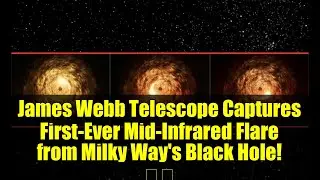 James Webb Telescope Captures First-Ever Mid-Infrared Flare from Milky Way's Black Hole! 🌌✨