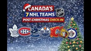 🏒 Post-Christmas Check-In: All 7 Canadian NHL Teams🏒