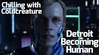 Detroit Becoming Human | Chilling with Coldcreature