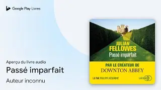 Pass&eacute; imparfait de Julian Fellowes &middot; Extrait du livre&nbsp;audio