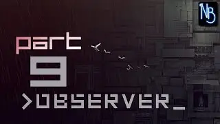 Observer Walkthrough Part 9 No Commentary