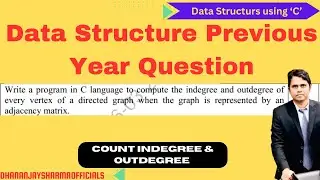 Count indegree and outdegree of a Graph | Data Structure Previous Year Question