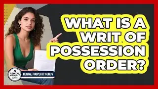 What Is a Writ of Possession Order?