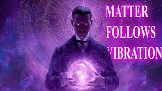 Nikola Tesla: You Were Never Told Vibration Precedes All Matter