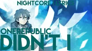 Nightcore| Didn't I - OneRepublic - Lyrics