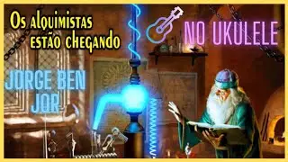 🔴✨OS ALQUIMISTAS ENTÃO CHEGANDO✨ 🎵JORGE BEN JOR🎶 NO UKULELE 🎶