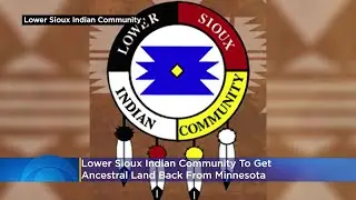 Lower Sioux Indian Community To Get Ancestral Land Back From Minnesota, MN Historical Society
