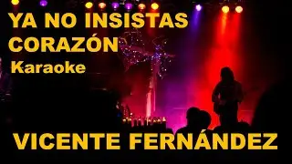 Ya no insistas corazón Vicente Fernández Karaoke