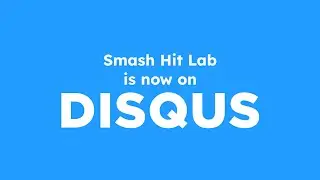 Smash Hit Lab is now on DISQUS