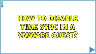 How to disable time sync in a VMWare guest? (4 Solutions!!)