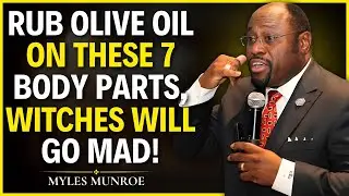 Anoint These 7 Body Parts with Olive Oil and Watch Witchcraft Break Instantly |DR MYLES MUNROE