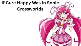If Cure Happy Was In Sonic Crossworlds Entrance Lines and Rival Dialogue