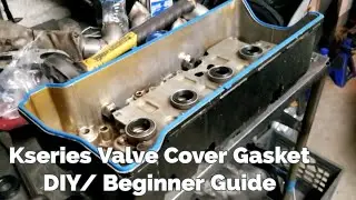Kseries valve cover gasket Diy/  beginner guide