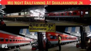 Mid Night Rail Action At Shahjahanpur Junction (PART-1) : 6 in 1 Night Trains Spotting Shahjahanpur