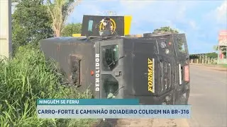 CARRO FORTE E CAMINHÃO BOIADEIRO COLIDEM NA BR 316