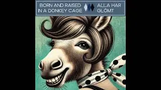 Born And Raised In A Donkey Cage - Alla Har Gl&ouml;mt (Towa Carson-cover)