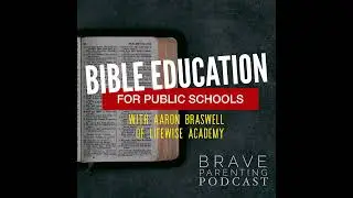 Episode 209: Bible Education for Public Schools with Aaron Braswell