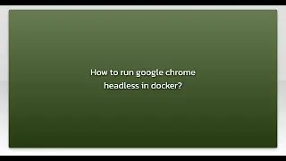 How to run google chrome headless in docker?
