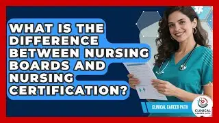 What Is the Difference Between Nursing Boards and Nursing Certification? - Clinical Career Path