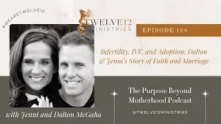 Infertility, IVF, and Adoption: Dalton & Jenni&rsquo;s Story of Faith and Marriage