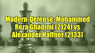 Modern-Defense: Mohammed Reza Ghadimi (2124) vs Alexander Haffner (2133)