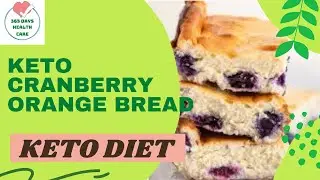 Keto Cranberry Orange Bread  - 365 days health care