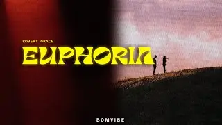 Robert Grace - Euphoria (Lyrics)