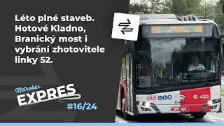 METROBUS EXPRES #16: Léto plné staveb. Hotové Kladno, Branický most i vybrání zhotovitele linky 52