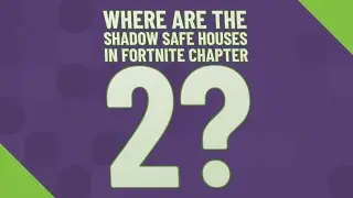 Where are the shadow safe houses in fortnite Chapter 2?