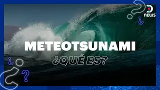 &iquest;Qu&eacute; es un Meteotsunami? - Informe especial de DNews