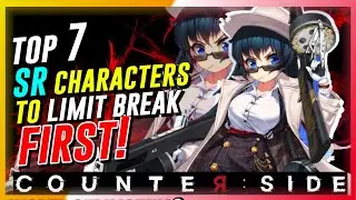 CounterSide - Top 7 SR Characters To Limit Break First!