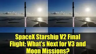 Последний полет SpaceX Starship V2: что ждет V3 и миссии на Луну?