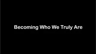 Becoming Who We Truly Are