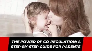 How to Co-Regulate With My Kid: A Step-by-Step Guide for Parents to Manage Intense Emotions